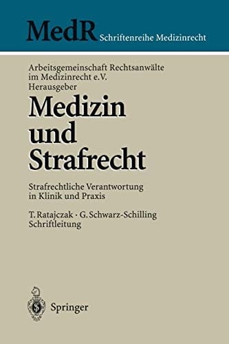 Medizin und Strafrecht Strafrechtliche Verantwortung in Klinik und Praxis