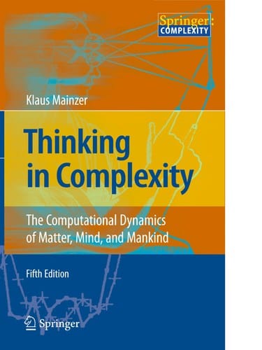Thinking in complexity: the computional dynamics of matter, mind, and mankind