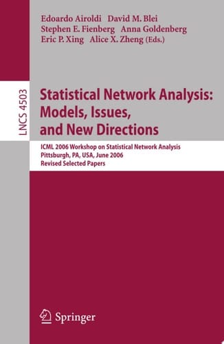 Statistical Network Analysis: Models, Issues, and New Directions ICML 2006 Workshop on Statistical Network Analysis, Pittsburgh, PA, USA, June 29, 2006, Revised Selected Papers