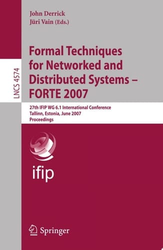 Formal Techniques for Networked and Distributed Systems - FORTE 2007 27th IFIP WG 6.1 International Conference, Tallinn, Estonia, June 27-29, 2007, Proceedings