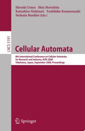 Cellular Automata 8th International Conference on Cellular Automata for Research and Industry, ACRI 2008, Yokohama, Japan, September 23-26, 2008, Proceedings