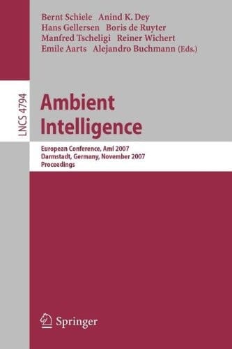 Ambient Intelligence European Conference, AmI 2007, Darmstadt, Germany, November 7-10, 2007, Proceedings