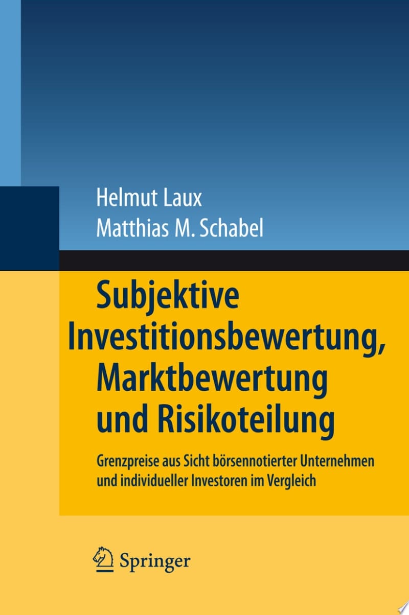 Subjektive Investitionsbewertung, Marktbewertung und Risikoteilung Grenzpreise aus Sicht börsennotierter Unternehmen und individueller Investoren im Vergleich