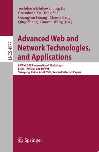 Advanced Web and Network Technologies, and Applications APWeb 2008 International Workshops: BIDM, IWHDM, and DeWeb Shenyang, China, April 26-28, 2008, Shenyang, China Revised Papers