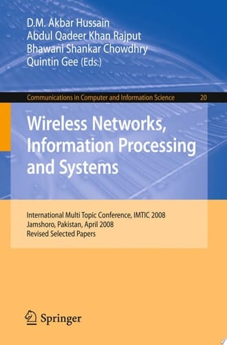 Wireless Networks Information Processing and Systems First International Multi Topic Conference, IMTIC 2008 Jamshoro, Pakistan, April 11-12, 2008 Revised Papers