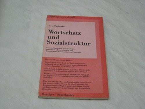 Wortschatz und Sozialstruktur Untersuchungen zu sozialbedingten sprachlichen Unterschieden und Umrisse einer kommunikativen Pädagogik