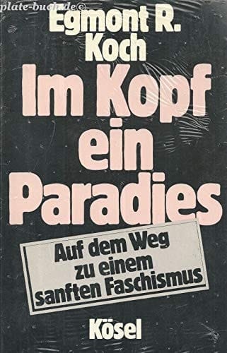 Im Kopf ein Paradies auf dem Weg zu einem sanften Faschismus