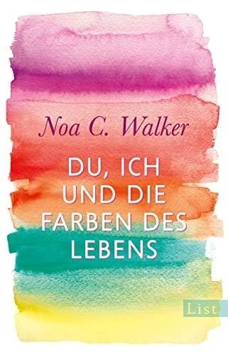 Du, ich und die Farben des Lebens Roman