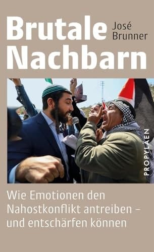 Brutale Nachbarn Wie Emotionen den Nahostkonflikt antreiben – und entschärfen können | Über die tiefenpsychologischen Gründe der seit Jahrzehnten andauernden Verfeindungen
