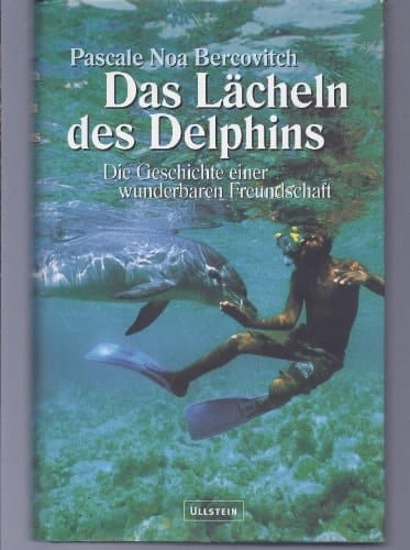 Das Lächeln des Delphins die Geschichte einer wunderbaren Freundschaft