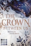 The Crown Between Us. Royales Geheimnis (Die »Crown«-Dilogie 1) Liebesroman