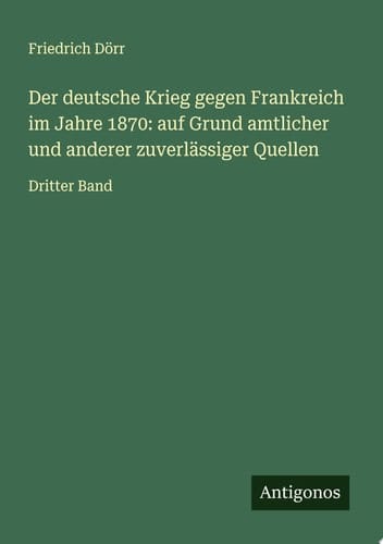 Der deutsche Krieg gegen Frankreich im Jahre 1870: auf Grund amtlicher und anderer zuverlässiger Quellen Dritter Band