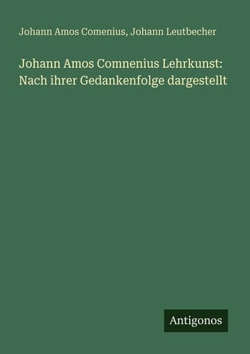 Johann Amos Comnenius Lehrkunst: Nach ihrer Gedankenfolge dargestellt