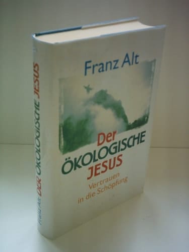Der ökologische Jesus Vertrauen in die Schöpfung