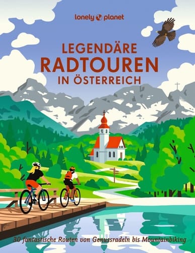 Legendäre Radtouren in Österreich 30 fantastische Routen von Genussradeln bis Mountainbiking