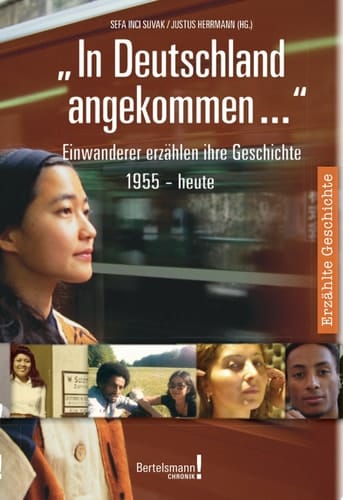 "In Deutschland angekommen - " Einwanderer erzählen ihre Geschichte 1955-heute