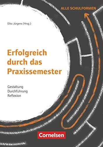 Erfolgreich durch das Praxissemester Gestaltung, Durchführung, Reflexion