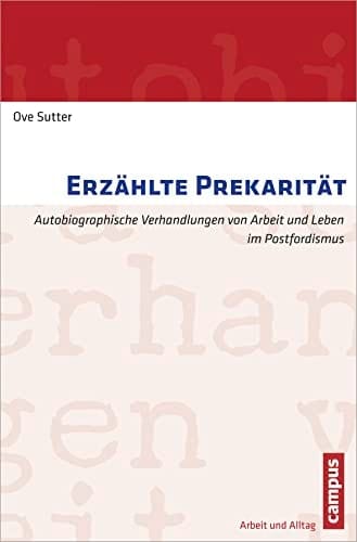 Erzählte Prekarität Autobiographische Verhandlungen von Arbeit und Leben im Postfordismus