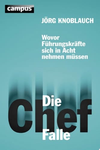 Die Chef-Falle Wovor Führungskräfte sich in Acht nehmen müssen