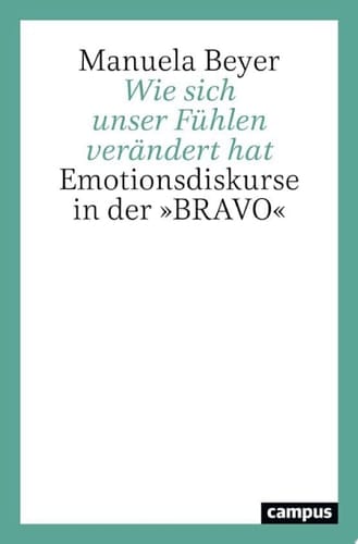 Wie sich unser Fühlen verändert hat Emotionsdiskurse in der »BRAVO«