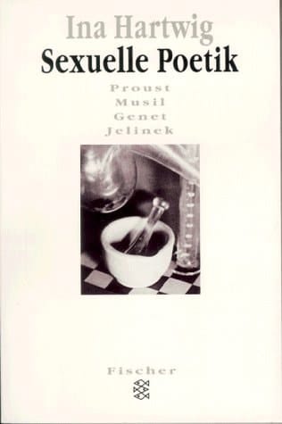 Sexuelle Poetik Proust, Musil, Genet, Jelinek