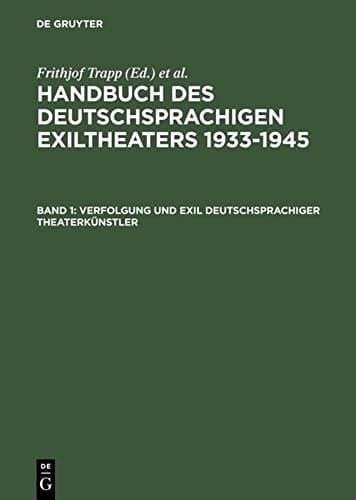 Verfolgung Und Exil Deutschsprachiger Theaterkunstler (Handbuch Des Deutschsprachigen Exiltheaters 1933-1945, Band 1) (German Edition)
