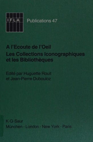 A L'Ecoute De L'Oeil-Les Collections Iconographiques st Les Bibliotheques: Actes Du Colloque Organise Par LA Section Des Bibliotheques D'Artde 1Ifla (IFLA publications)
