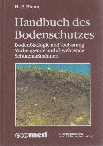 Handbuch des Bodenschutzes Bodenökologie und -belastung ; vorbeugende und abwehrende Schutzmassnahmen