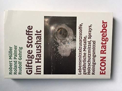 Giftige Stoffe im Haushalt Lebensmittelzusatzstoffe, gefährliche Metalle, Holzschutzmittel, Sprays, Reinigungsmittel