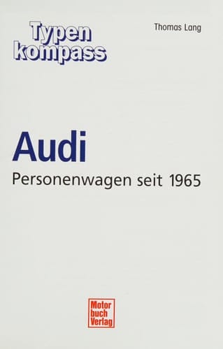 Typenkompass Audi Personenwagen seit 1965. ...