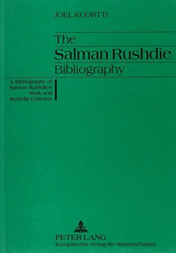 The Salman Rushdie Bibliography: A Bibliography of Salman Rushdie's Work & Rushdie Criticism