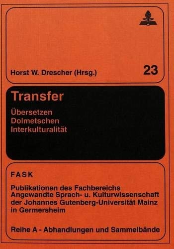 Transfer Übersetzen--Dolmetschen--Interkulturalität : 50 Jahre Fachbereich Angewandte Sprach- und Kulturwissenschaft der Johannes Gutenberg-Universität Mainz in Germersheim