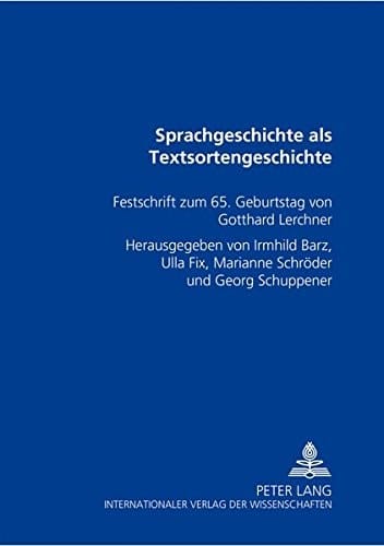 Sprachgeschichte als Textsortengeschichte Festschrift zum 65. Geburtstag von Gotthard Lerchner