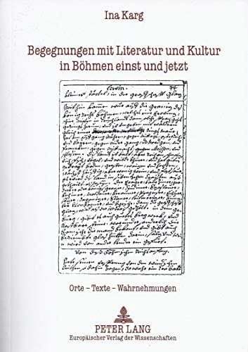 Begegnungen mit Literatur und Kultur in Böhmen einst und jetzt: Orte – Texte – Wahrnehmungen (German Edition)