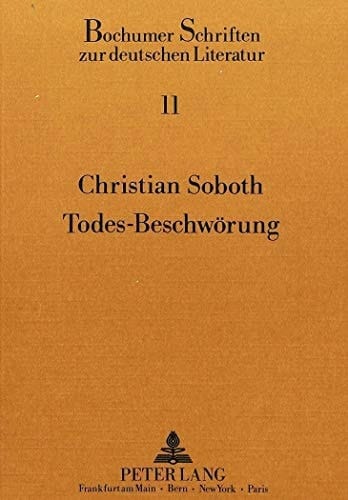 Todes-Beschwörung: Untersuchungen zum lyrischen Werk Ernst Meisters (Bochumer Schriften zur deutschen Literatur) (German Edition)