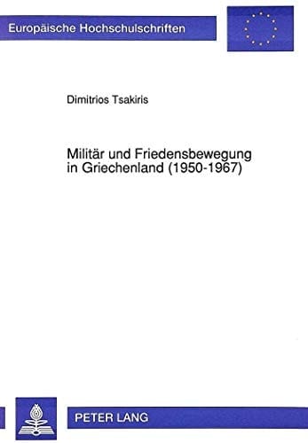 Militär und Friedensbewegung in Griechenland (1950-1967) ein Beitrag zur Friedensforschung