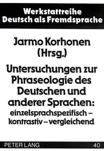 Untersuchungen zur Phraseologie des Deutschen und anderer Sprachen: einzelsprachspezifisch - kontrastiv - vergleichend: Internationale Tagung in Turku ... Deutsch als Fremdsprache) (German Edition)