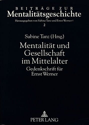 Mentalität und Gesellschaft im Mittelalter: Gedenkschrift für Ernst Werner (Beiträge zur Mentalitätsgeschichte) (German Edition)
