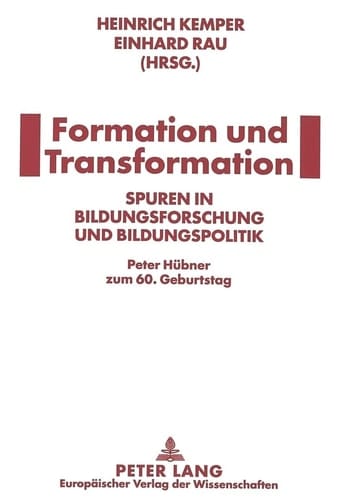 Formation und Transformation Spuren in Bildungsforschung und Bildungspolitik : Peter Hübner zum 60. Geburtstag