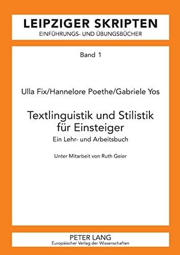 Textlinguistik und Stilistik für Einsteiger: Ein Lehr- und Arbeitsbuch (Leipzig-Hallenser Skripten) (German Edition)