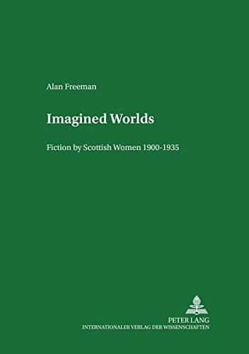 Imagined Worlds Fiction by Scottish Women, 1900-1935