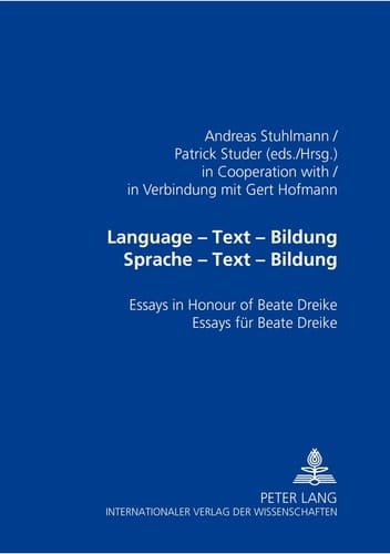 Language - Text - «Bildung»- Sprache - Text - Bildung Essays in Honour of Beate Dreike- Essays Fuer Beate Dreike