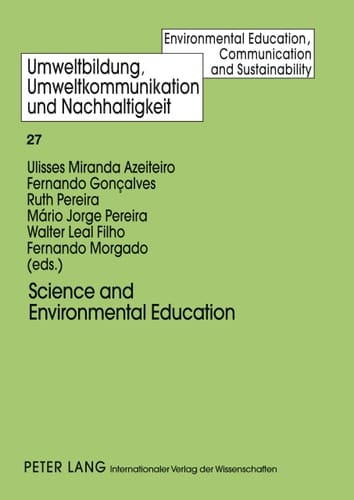 Science and Environmental Education: Towards the Integration of Science Education, Experimental Science Activities and Environmental Education ... Education, Communication and Sustainability)