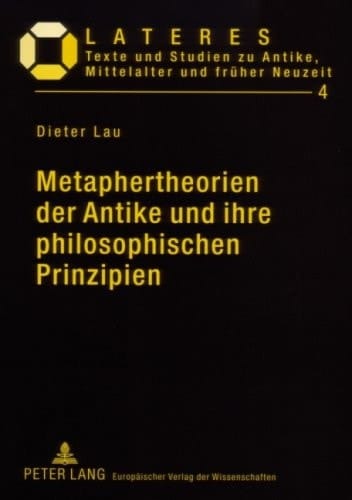 Metaphertheorien der Antike und ihre philosophischen Prinzipien ein Beitrag zur Grundlagenforschung in der Literaturwissenschaft