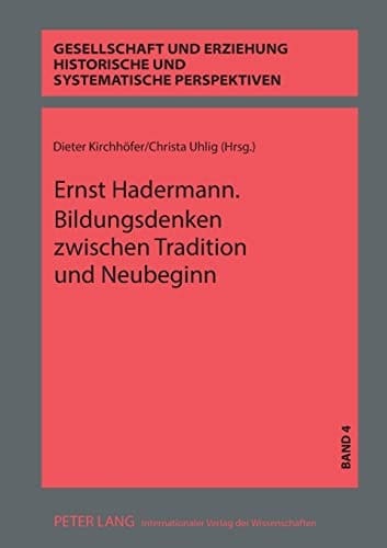 Ernst Hadermann. Bildungsdenken Zwischen Tradition und Neubeginn Konzepte Zur Umgestaltung des Bildungswesens Im Nachkriegsdeutschland