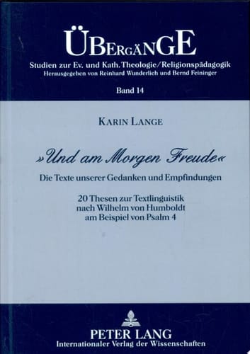 "Und am Morgen Freude" die Texte unserer Gedanken und Empfindungen ; 20 Thesen zur Textlinguistik nach Wilhelm von Humboldt am Beispiel von Psalm 4