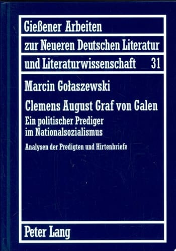 Clemens August Graf von Galen ein politischer Prediger im Nationalsozialismus : Analysen der Predigten und Hirtenbriefe
