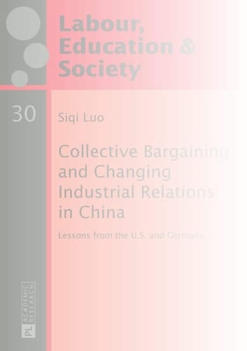 Collective Bargaining and Changing Industrial Relations in China Lessons from the U.S. and Germany