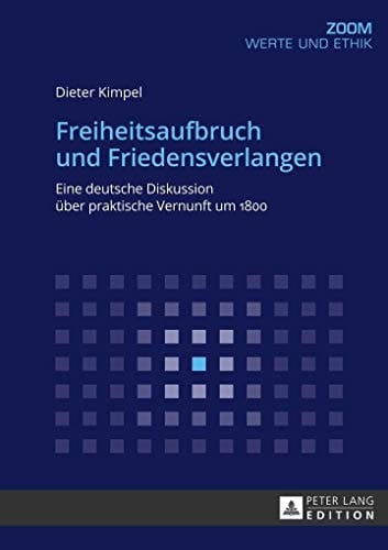 Freiheitsaufbruch und Friedensverlangen: Eine deutsche Diskussion über praktische Vernunft um 1800 (Zoom) (German Edition)