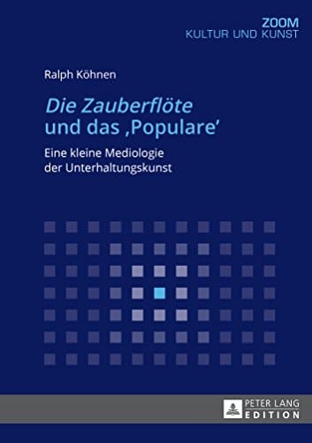 «Die Zauberflöte» und das «Populare»: Eine kleine Mediologie der Unterhaltungskunst (Zoom 8) (German Edition)